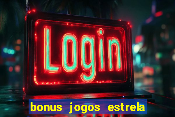 bonus jogos estrela bet como usar