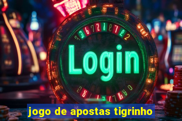 jogo de apostas tigrinho