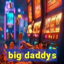 big daddys