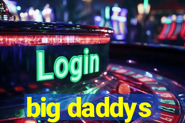 big daddys