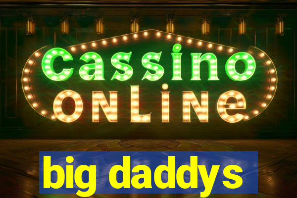 big daddys