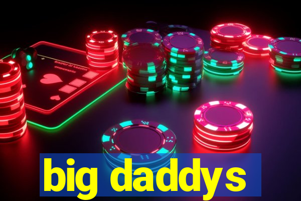 big daddys