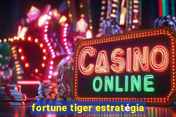 fortune tiger estratégia