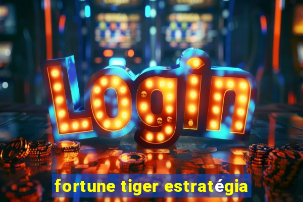 fortune tiger estratégia