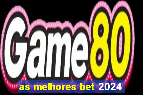 as melhores bet 2024