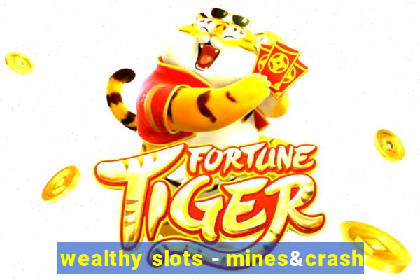 wealthy slots - mines&crash