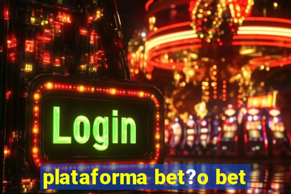 plataforma bet?o bet