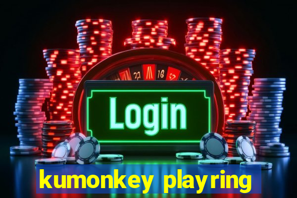 kumonkey playring