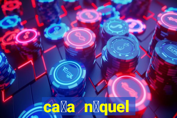 ca莽a n铆quel gr谩tis mais recente