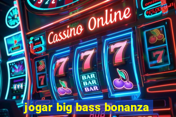 jogar big bass bonanza