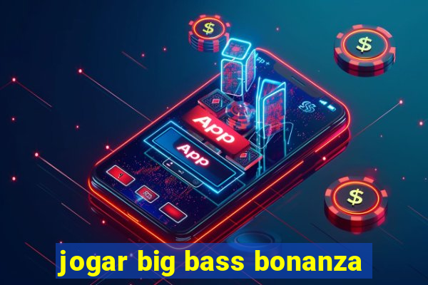 jogar big bass bonanza