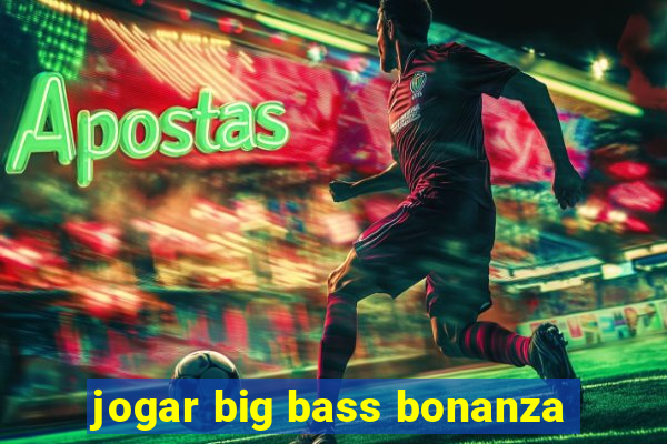 jogar big bass bonanza