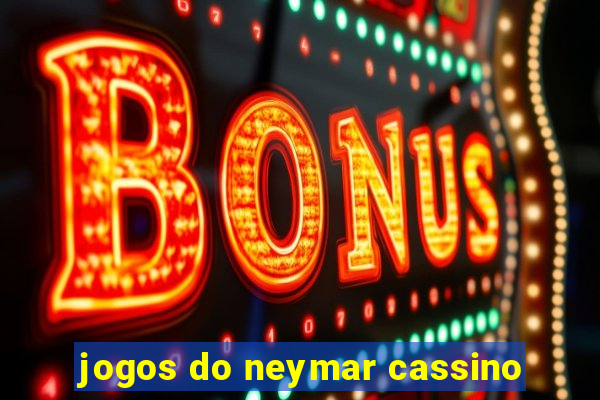 jogos do neymar cassino