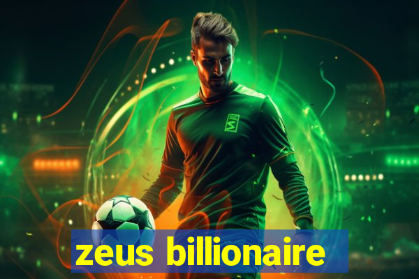 zeus billionaire