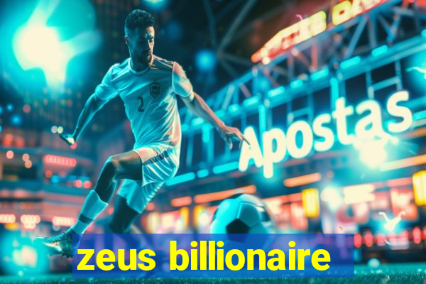 zeus billionaire