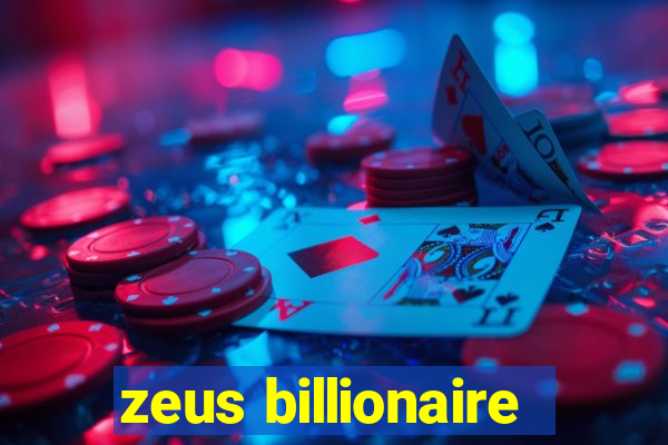 zeus billionaire