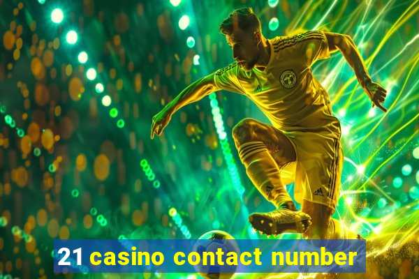 21 casino contact number