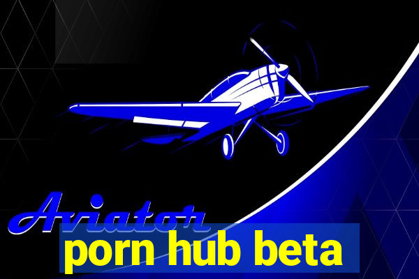 porn hub beta