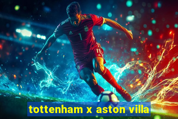 tottenham x aston villa