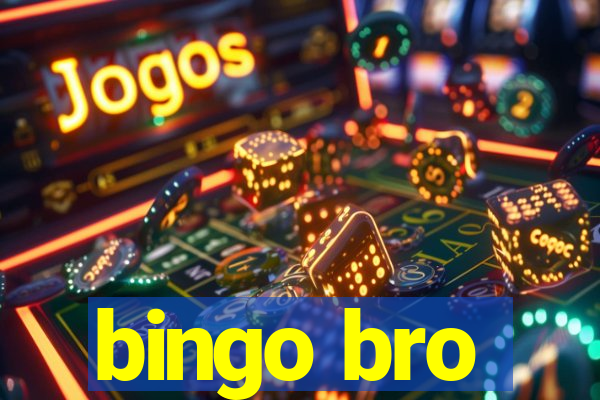 bingo bro