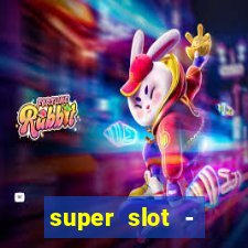 super slot - ca?a-níqueis apk