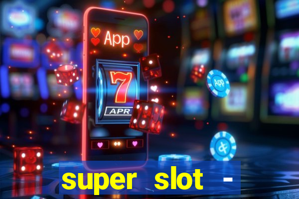 super slot - ca?a-níqueis apk