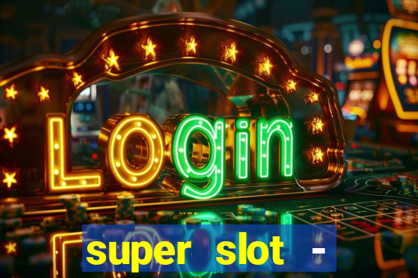 super slot - ca?a-níqueis apk