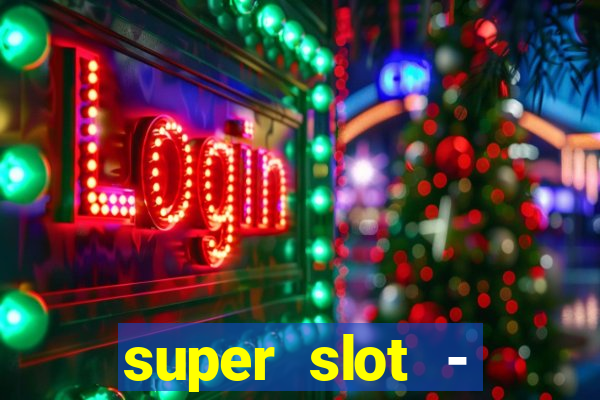 super slot - ca?a-níqueis apk