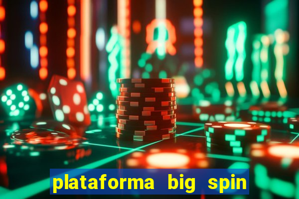 plataforma big spin slots paga mesmo