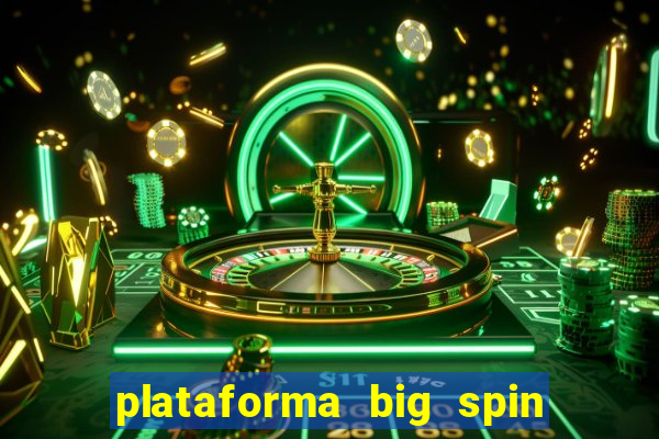 plataforma big spin slots paga mesmo