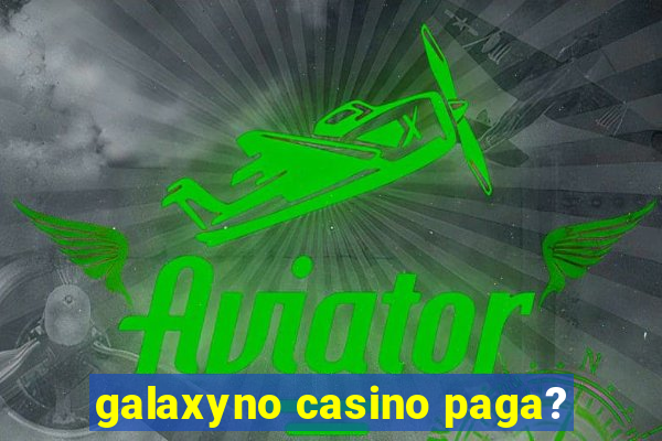 galaxyno casino paga?