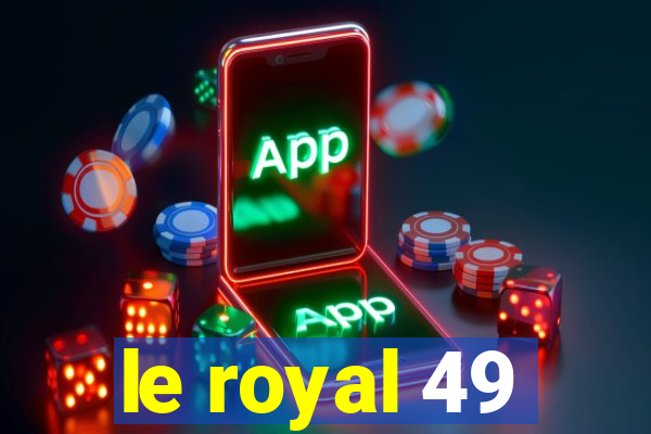 le royal 49