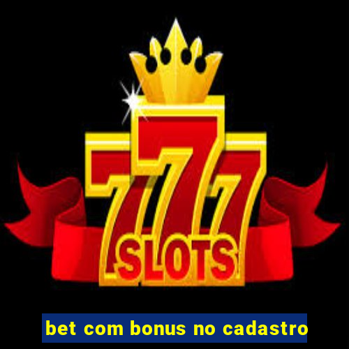 bet com bonus no cadastro