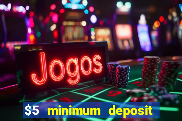 $5 minimum deposit casino australia 2018