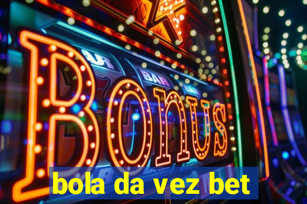 bola da vez bet