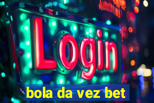 bola da vez bet