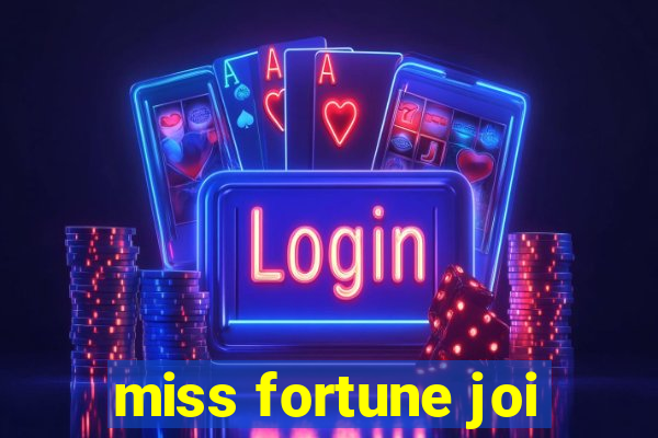 miss fortune joi