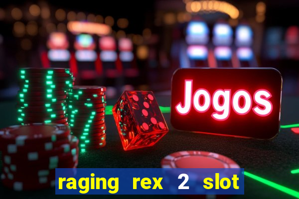 raging rex 2 slot soldi veri