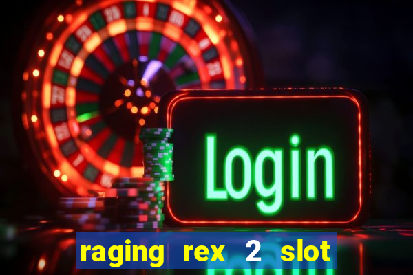 raging rex 2 slot soldi veri