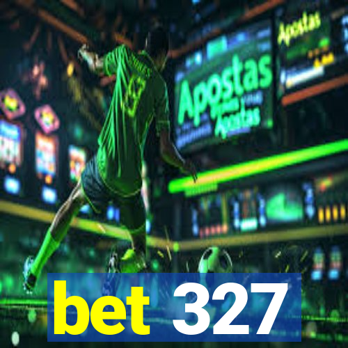 bet 327