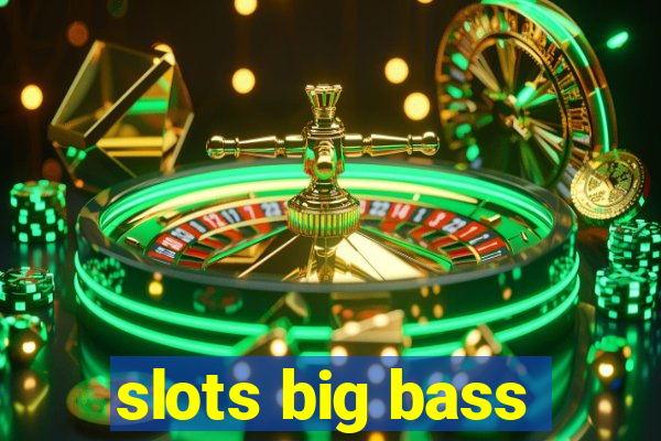 slots big bass