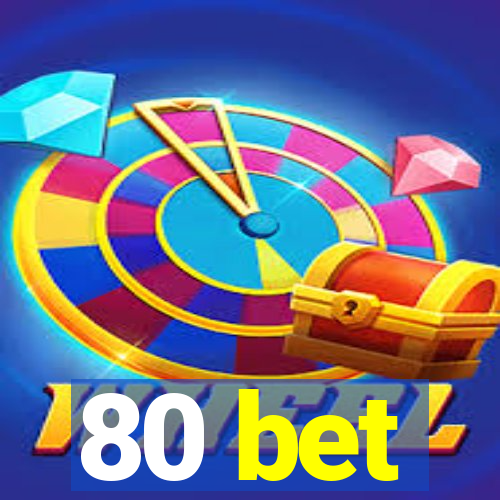 80 bet