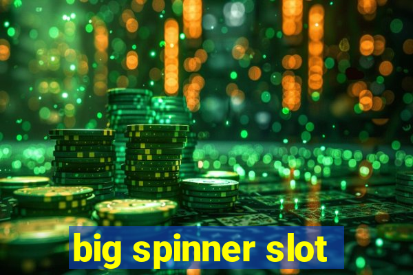 big spinner slot