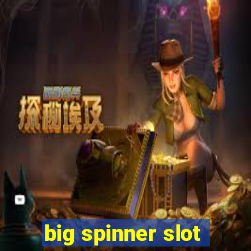 big spinner slot