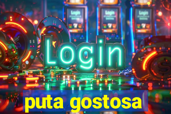 puta gostosa