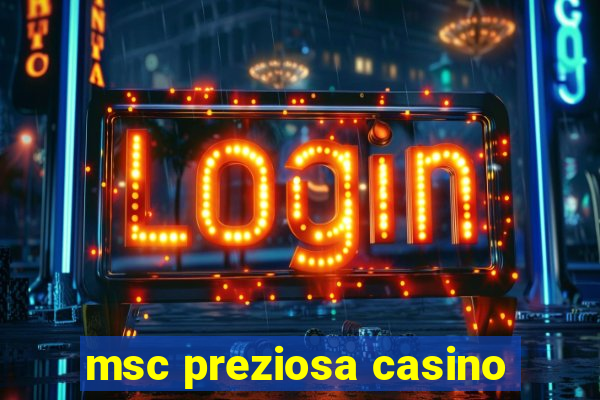 msc preziosa casino