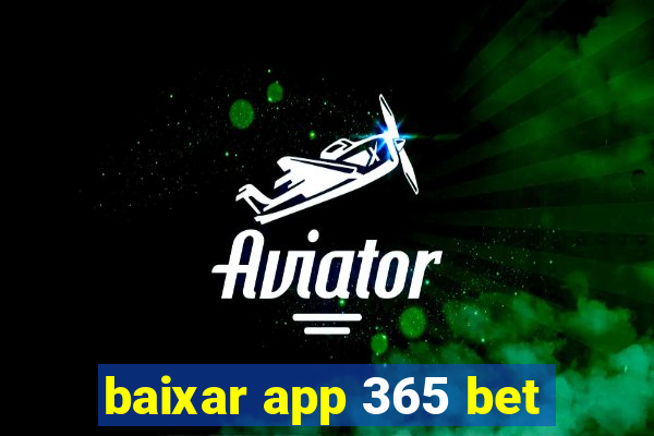 baixar app 365 bet