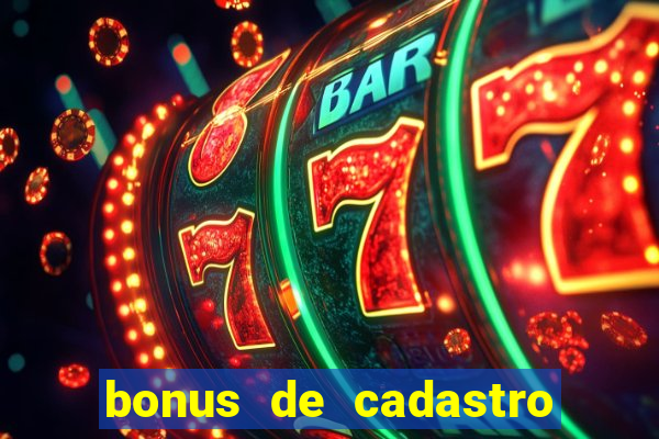 bonus de cadastro cassino gratis