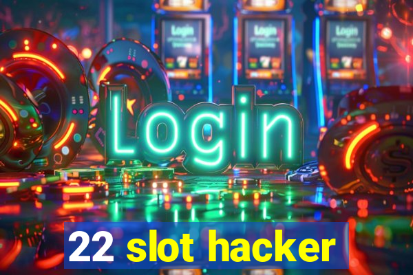 22 slot hacker