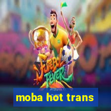 moba hot trans